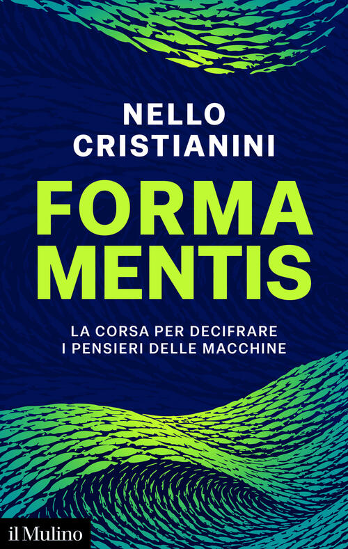Forma Mentis. La Corsa Per Decifrare I Pensieri Delle Macchine Nello Cristiani