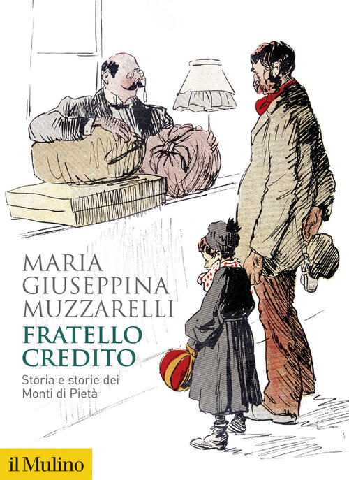 Fratello Credito. Storia E Storie Dei Monti Di Pieta Maria Giuseppina Muzzarel