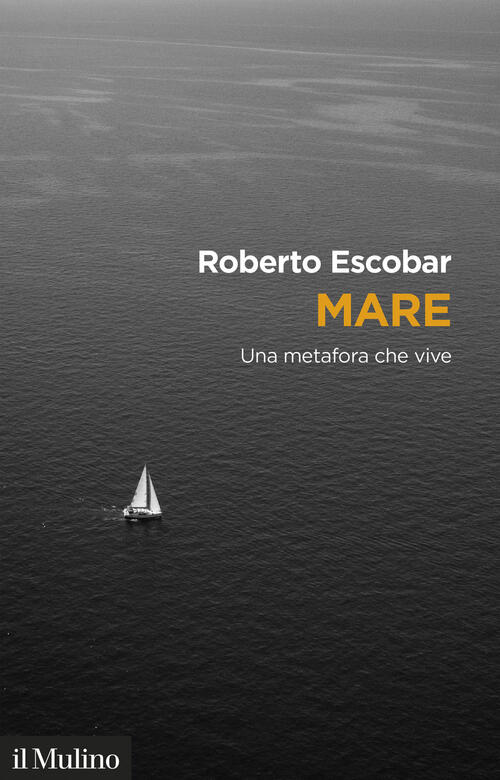 Mare. Una Metafora Che Vive Roberto Escobar Il Mulino 2026