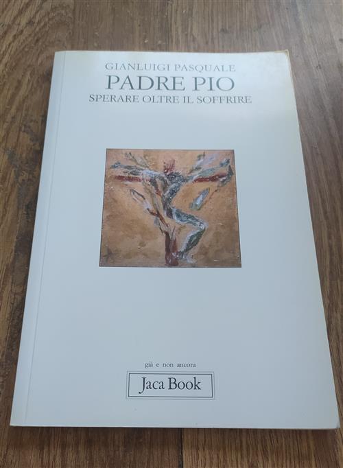 Padre Pio. Sperare Oltre Il Soffrire