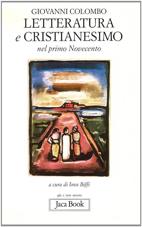 Letteratura E Cristianesimo Nel Primo Novecento Giovanni Colombo Jaca Book 200