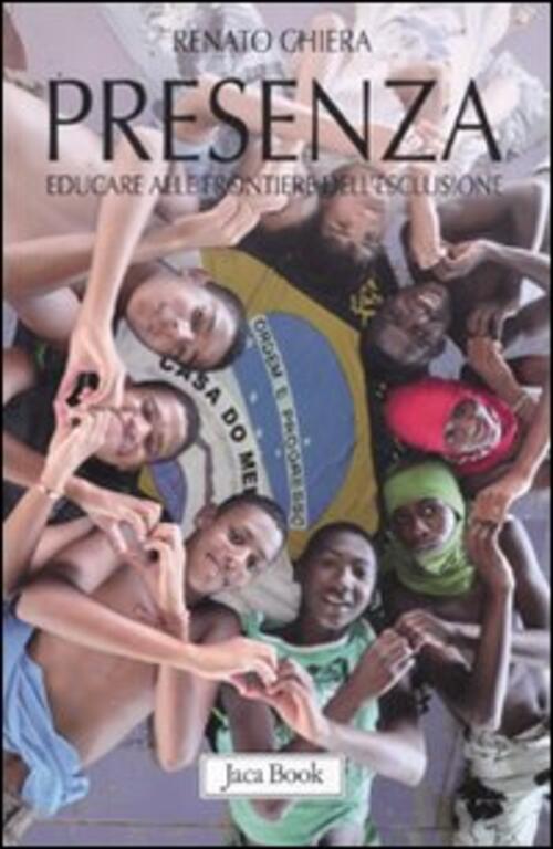 Presenza. Educare Alle Frontiere Dell'esclusione Renato Chiera Jaca Book 2011