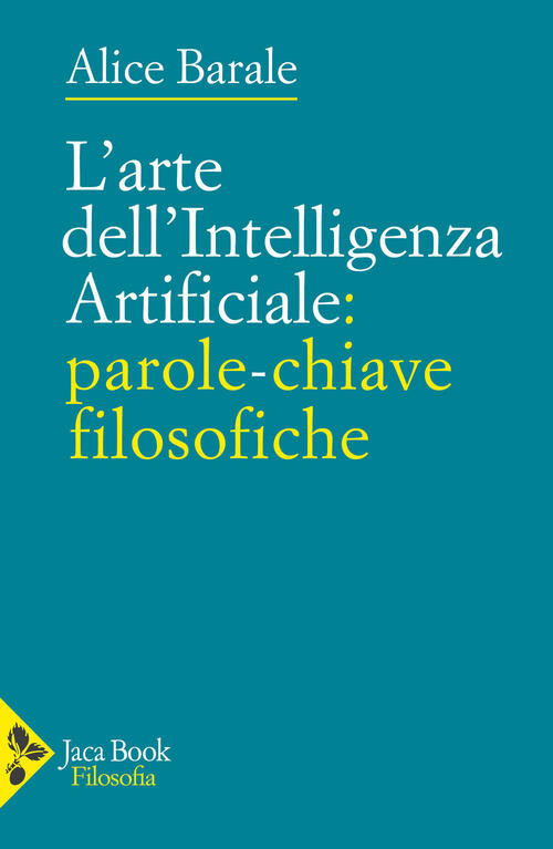 L'arte Dell'intelligenza Artificiale: Parole-Chiave Filosofiche Alice Barale J