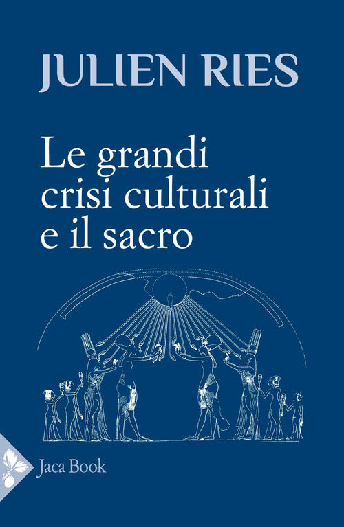 Le Grandi Crisi Culturali E Il Sacro Julien Ries Jaca Book 2026