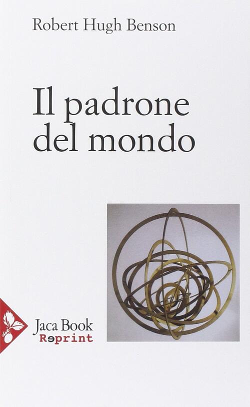 Il Padrone Del Mondo Robert Hugh Benson Jaca Book 2016