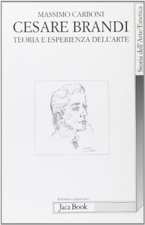 Cesare Brandi. Teoria E Esperienza Dell'arte Massimo Carboni Jaca Book 2004