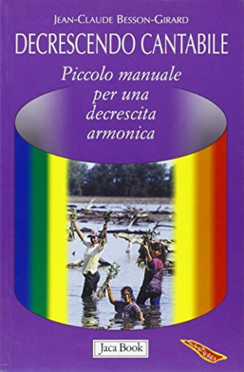 Decrescendo Cantabile. Piccolo Manuale Per Una Decrescita Armonica Jean-Claude
