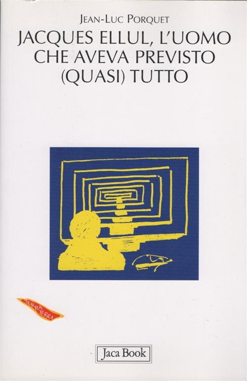 Jacques Ellul, L'uomo Che Aveva Previsto (Quasi) Tutto Jean-Luc Porquet Jaca B