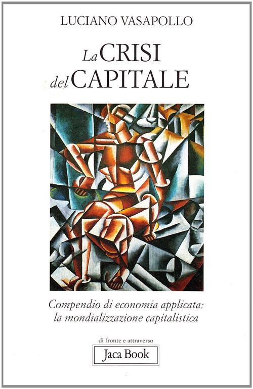 La Crisi Del Capitale. Compendio Di Economia Applicata. La Mondializzazione Capitalistica