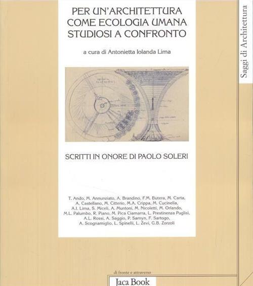Per Un'architettura Come Ecologia Umana. Studiosi A Confronto. Scritti In Onore Di Paolo Soleri