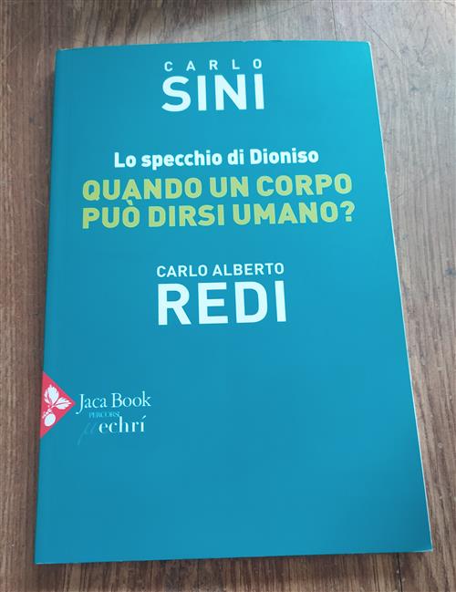 Lo Specchio Di Dioniso. Quando Un Corpo Puo Dirsi Umano? Carlo Sini Jaca Book