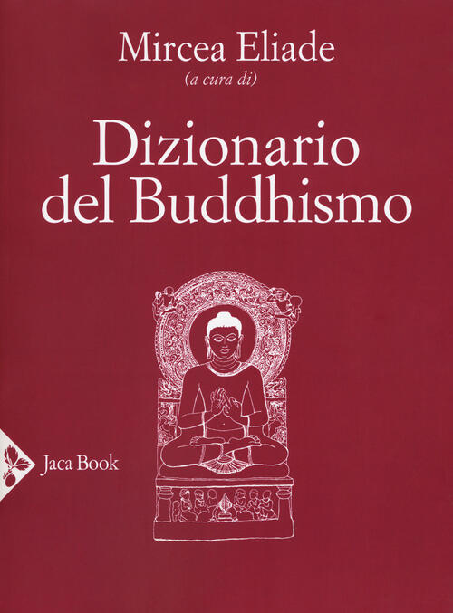 Dizionario Del Buddhismo Mircea Eliade Jaca Book 2019