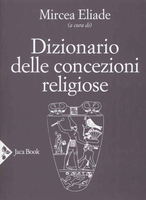 Dizionario Delle Concezioni Religiose Mircea Eliade Jaca Book 2019