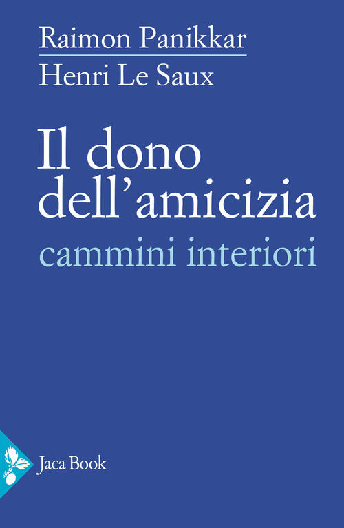 Il Dono Dell'amicizia. Cammini Interiori Raimon Panikkar Jaca Book 2025