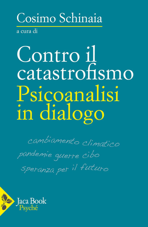 Contro Il Catastrofismo. Psicoanalisi In Dialogo Gohar Homayounpour Jaca Book
