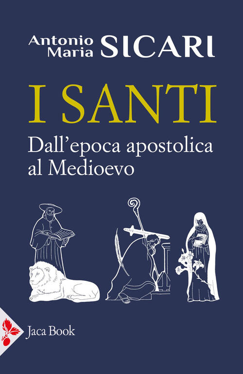 I Santi. Dall'epoca Apostolica Al Medioevo Antonio Maria Sicari Jaca Book 2025