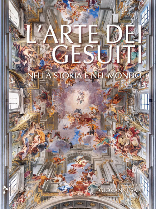 L'arte Dei Gesuiti. Nella Storia E Nel Mondo Jaca Book 2025