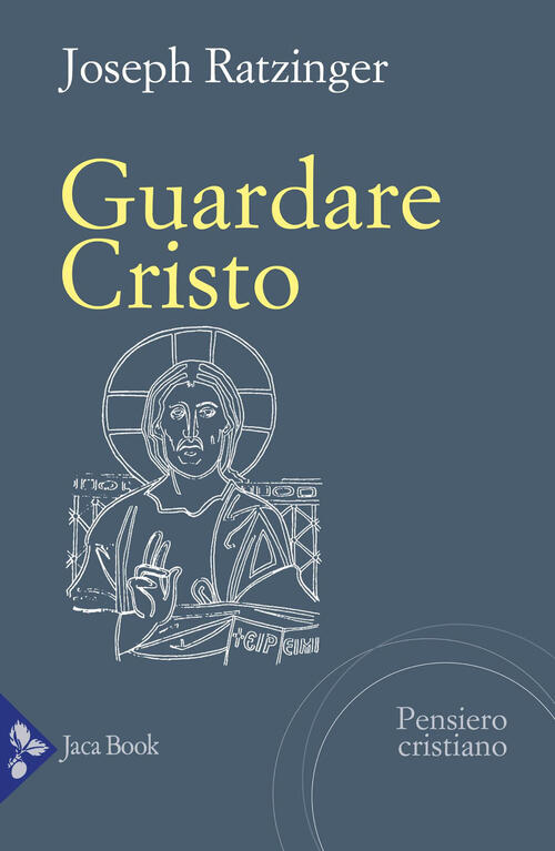 Guardare Cristo Benedetto Xvi (Joseph Ratzinger) Jaca Book 2025