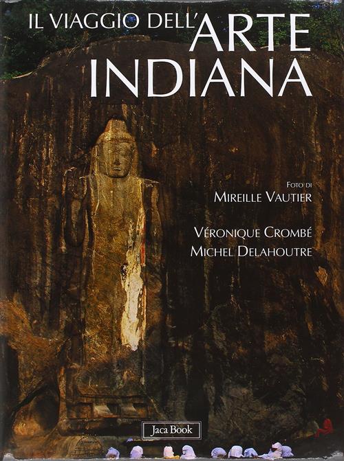 Il Viaggio Dell'arte Indiana. Nel Sud-Est Asiatico Michel Delahoutre, Veroniqu