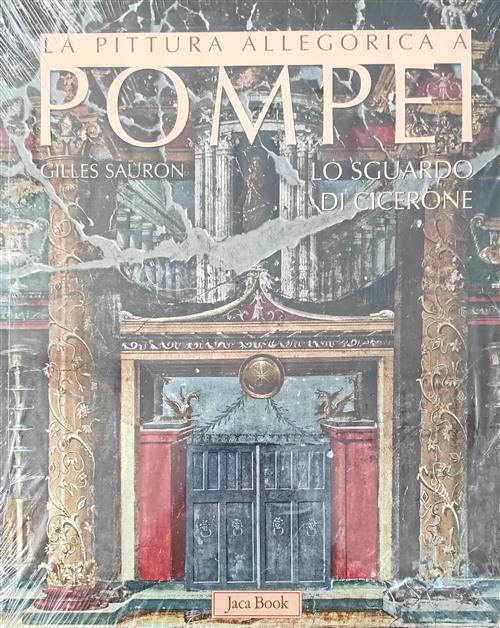 La Pittura Allegorica A Pompei. Lo Sguardo Di Cicerone Gilles Sauron Jaca Book