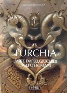 Turchia. L'arte Dai Selgiuchidi Agli Ottomani