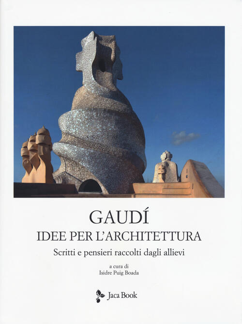 Idee Per L'architettura. Scritti E Pensieri Raccolti Dagli Allievi