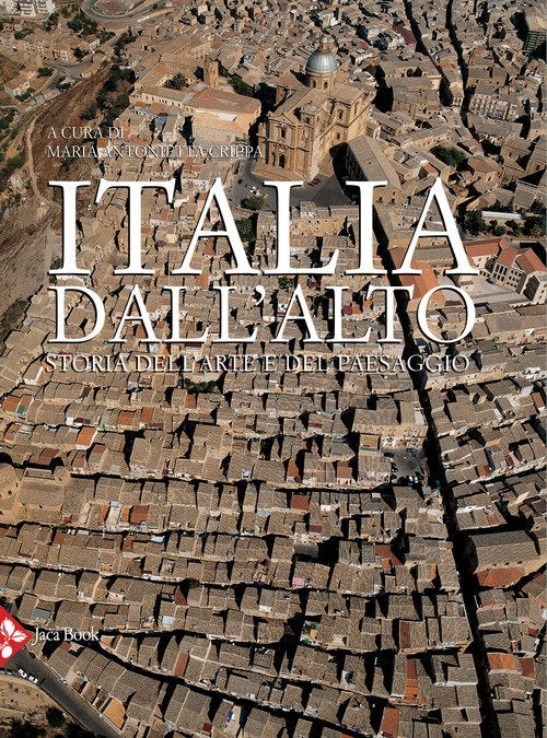 Italia Dall'alto. Storia Dell'arte E Del Paesaggio