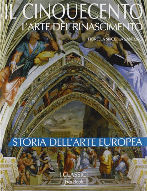 Il Cinquecento. L'arte Del Rinascimento. Storia Dell'arte Europea Fiorella Sri