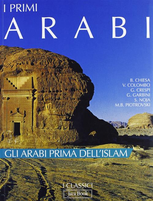 I Primi Arabi. Gli Arabi Prima Dell'islam Sergio Noja Jaca Book 2007