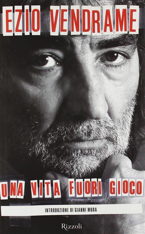 Una Vita Fuori Gioco Ezio Vendrame Rizzoli 2004