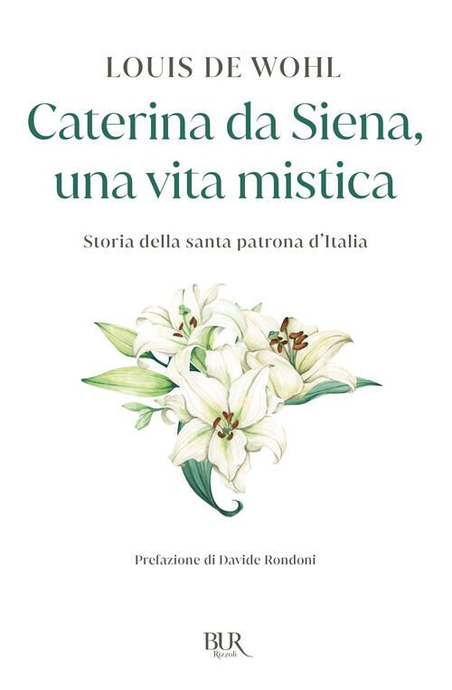 Caterina Da Siena, Una Vita Mistica. Storia Della Santa Patrona D'italia Louis