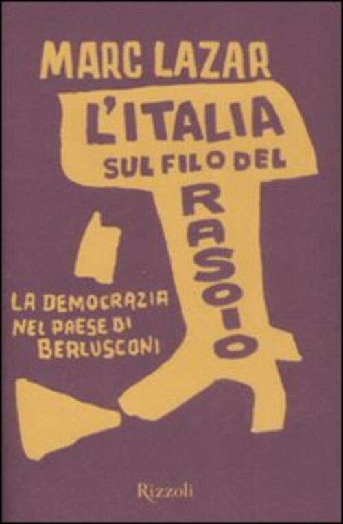 L'italia Sul Filo Del Rasoio. La Democrazia Nel Paese Di Berlusconi Marc Lazar