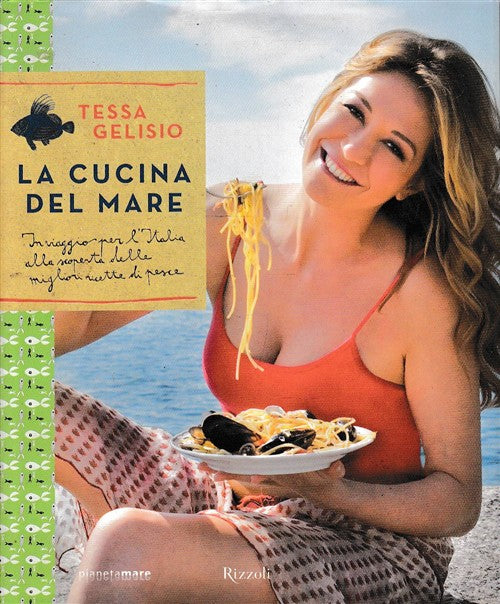 La Cucina Del Mare. In Viaggio Per L'italia Alla Scoperta Delle Migliori Ricet