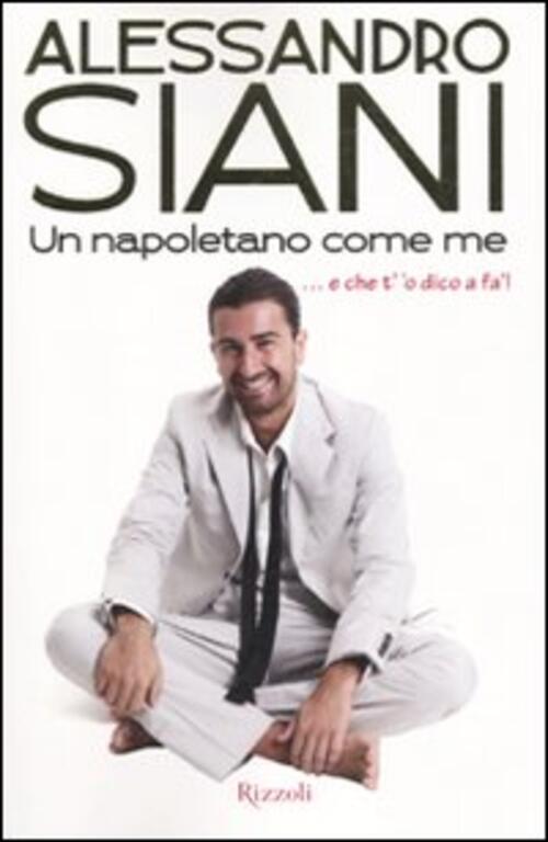 Un Napoletano Come Me Alessandro Siani Rizzoli 2010