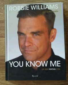 You Know Me. La Mia Nuova Vita Robbie Williams Rizzoli 2011