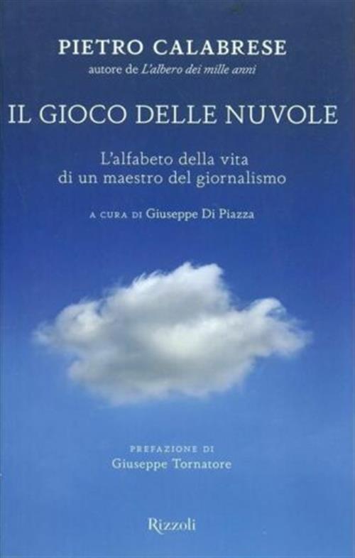Il Gioco Delle Nuvole. L'alfabeto Della Vita Di Un Maestro Del Giornalismo Pie