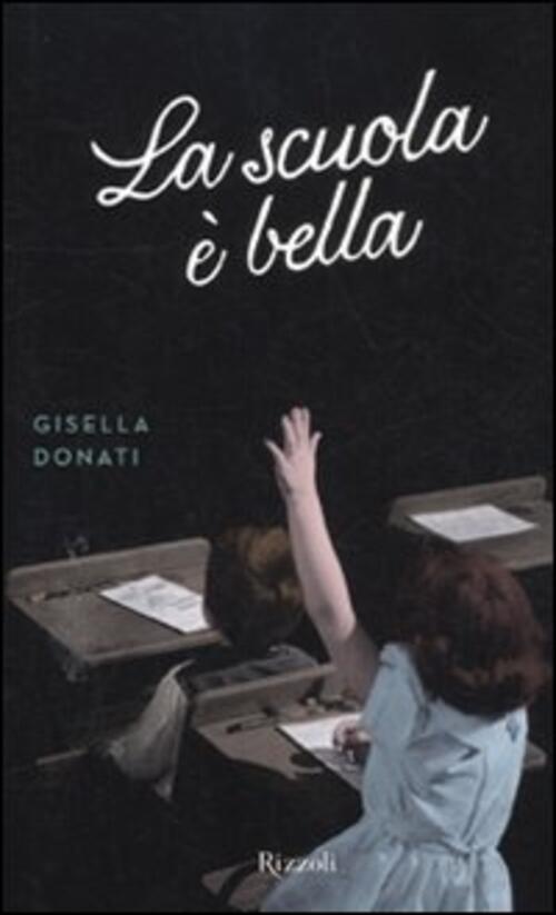 La Scuola E Bella Gisella Donati Rizzoli 2012