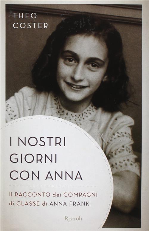 I Nostri Giorni Con Anna. Il Racconto Dei Compagni Di Classe Di Anna Frank The