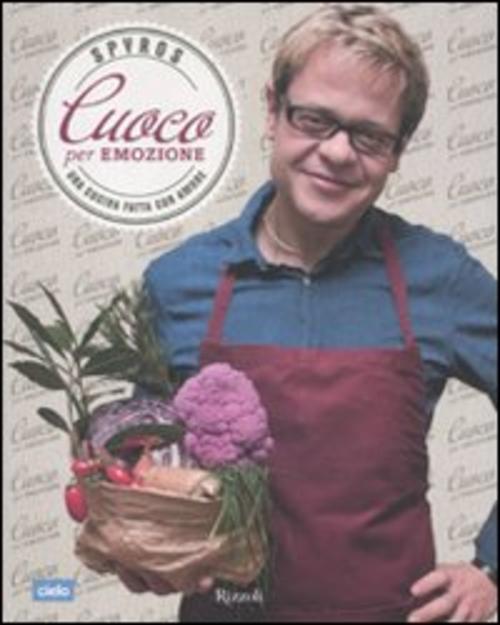 Cuoco Per Emozione. Una Cucina Fatta Con Amore Spyros Theodoridis Rizzoli 2012
