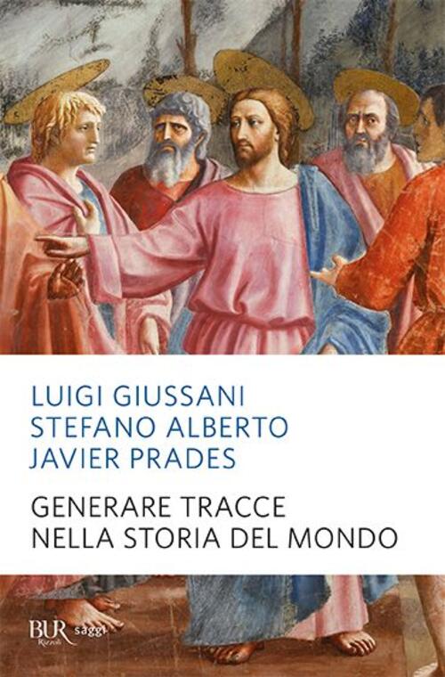 Generare Tracce Nella Storia Del Mondo Luigi Giussani Rizzoli 2012