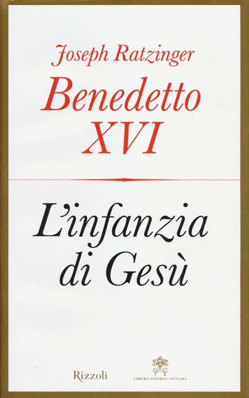 L' Infanzia Di Gesu Benedetto Xvi (Joseph Ratzinger) Rizzoli 2012