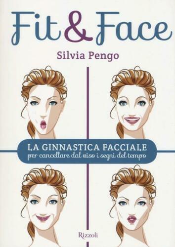 Fit&Face. La Ginnastica Facciale Per Cancellare Dal Viso I Segni Del Tempo