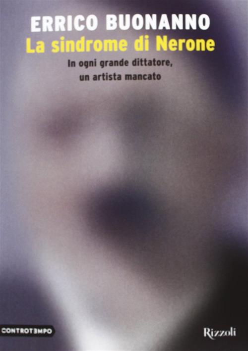 La Sindrome Di Nerone. In Ogni Grande Dittatore, Un Artista Mancato