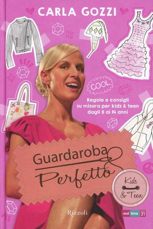 Guardaroba Perfetto. Regole E Consigli Su Misura Per Kids & Teen Dagli 8 Ai 14 Anni