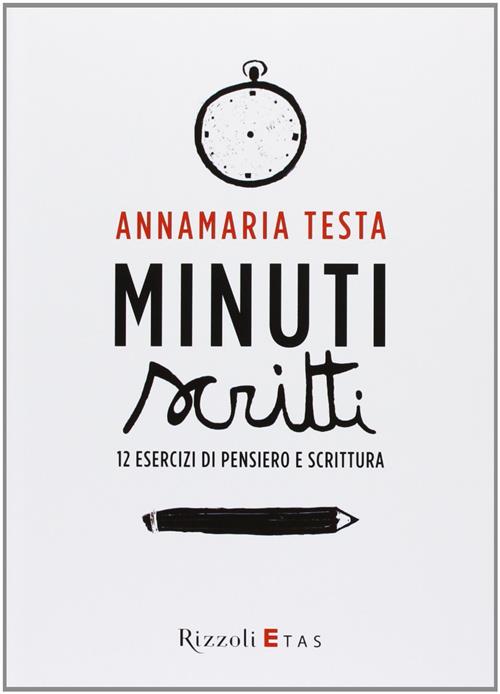 Minuti Scritti. 12 Esercizi Di Pensiero E Scrittura Annamaria Testa Rizzoli 20