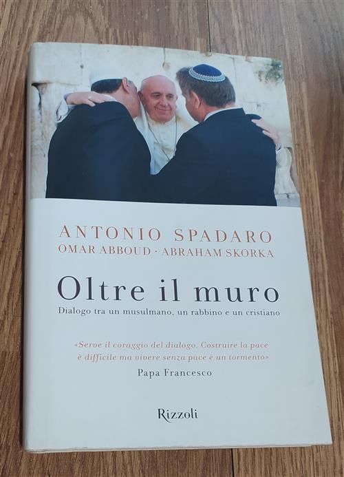 Oltre Il Muro. Dialogo Tra Un Mussulmano, Un Rabbino E Un Cristiano