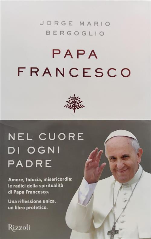 Nel Cuore Di Ogni Padre. Alle Radici Della Mia Spiritualita Francesco (Jorge M