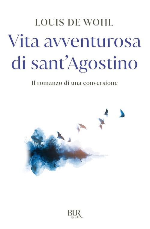 Vita Avventurosa Di Sant'agostino Louis De Wohl Rizzoli 2015