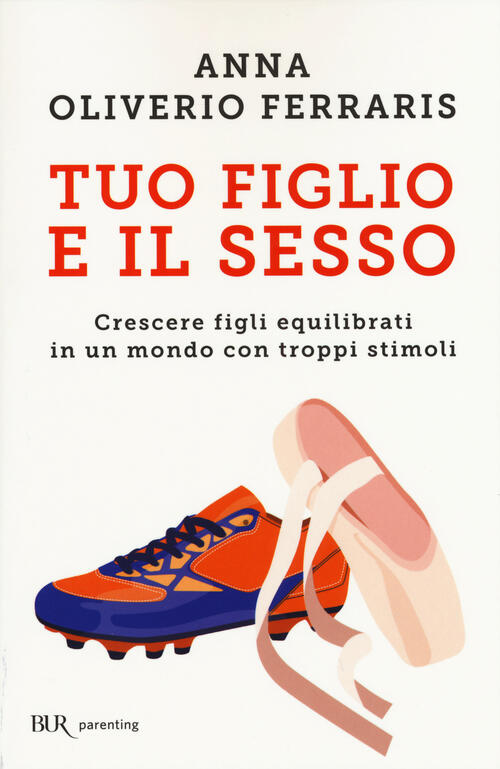 Tuo Figlio E Il Sesso. Crescere Figli Equilibrati In Un Mondo Con Troppi Stimo