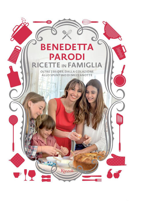 Ricette In Famiglia. Oltre 150 Idee, Dalla Colazione Allo Spuntino Di Mezzanot